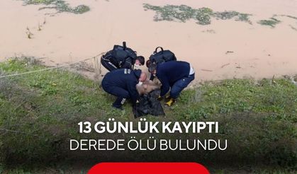 Hayvanları otlatan çoban şoke oldu... 13 günlük kayıp şahıs derede ölü bulundu