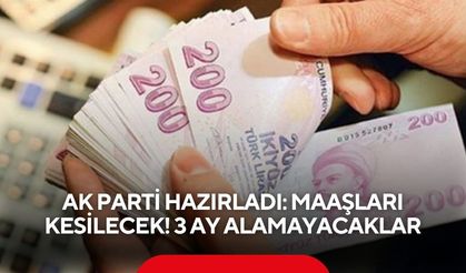 AK Parti hazırladı: Maaşları kesilecek! 3 ay alamayacaklar
