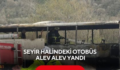 Seyir halindeki otobüs alev alev yandı