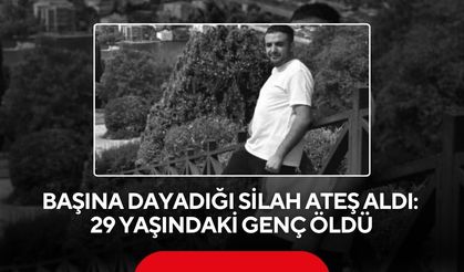 Başına dayadığı silah ateş aldı: 29 yaşındaki genç öldü