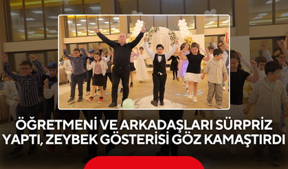 Öğretmeni ve arkadaşları sürpriz yaptı, zeybek gösterisi göz kamaştırdı