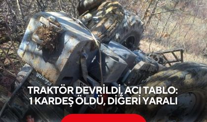Traktör devrildi, acı tablo: 1 kardeş öldü, diğeri yaralı