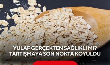 Yulaf gerçekten sağlıklı mı? Bilimsel araştırmalar tartışmaya son noktayı koydu