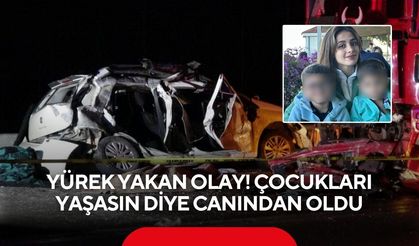 Yürek yakan kaza ! Çocukları yaşasın diye canından oldu