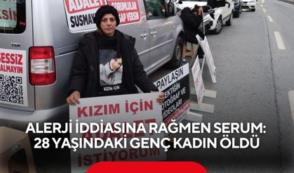 Alerji iddiasına rağmen serum: 28 yaşındaki genç kadın öldü