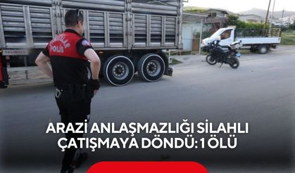 Arazi anlaşmazlığı silahlı çatışmaya döndü: 1 ölü
