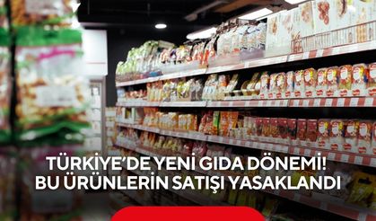 Türkiye’de Yeni Gıda Dönemi! Satışı yasaklanan yiyecekler belli oldu