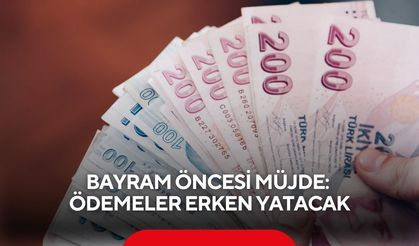 Bayram öncesi müjde: Ödemeler erken yatacak