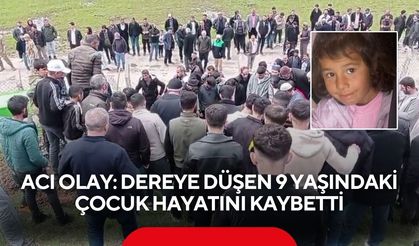 Acı olay: Dereye düşen 9 yaşındaki çocuk hayatını kaybetti
