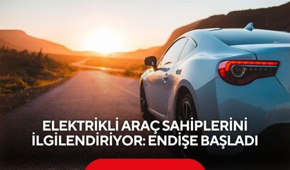 Elektrikli araç sahiplerini ilgilendiriyor: Endişe başladı