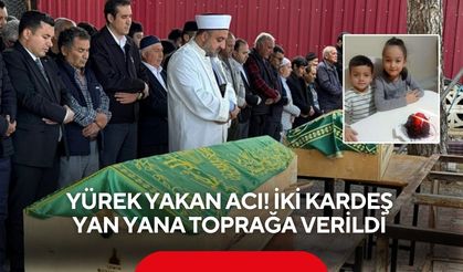 Yürek yakan acı! İki kardeş yan yana toprağa verildi