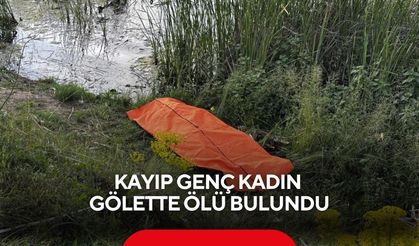 Kayıp genç kadın gölette ölü bulundu