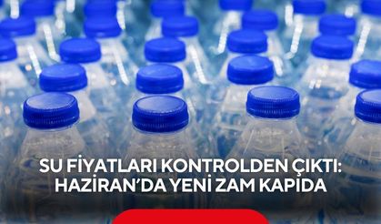 Su fiyatları kontrolden çıktı: Haziran’da yeni zam kapıda