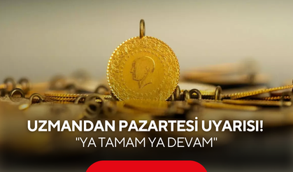 Uzmandan gram altında pazartesi uyarısı! "Ya tamam ya devam"