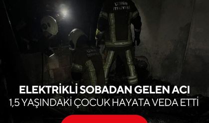 Yürek yakan yangın! 1,5 yaşındaki bebek hayatını kaybetti...