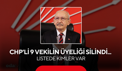 CHP'li 9 vekilin üyeliği silindi... Listede kimler var