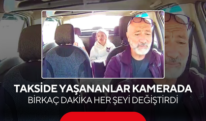 Takside yaşananlar kamerada ! Birkaç dakika her şeyi değiştirdi