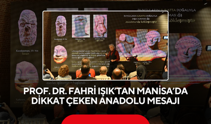 Prof. Dr. Fahri Işık’tan Manisa’da Dikkat Çeken Anadolu Mesajı