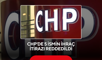 CHP'de 5 ismin ihraç itirazı reddedildi