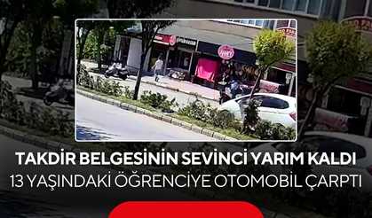 Takdir belgesinin sevinci yarım kaldı... 13 yaşındaki öğrenciye otomobil çarptı