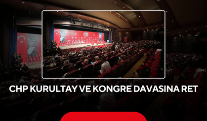 CHP Kurultay ve kongre davasına ret