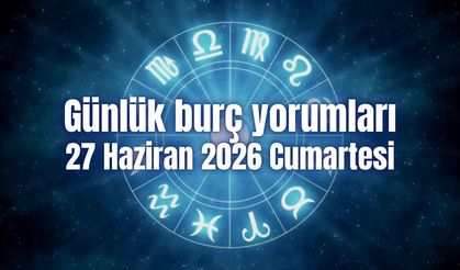 Günlük burç yorumları: 27 Haziran 2026 Cumartesi