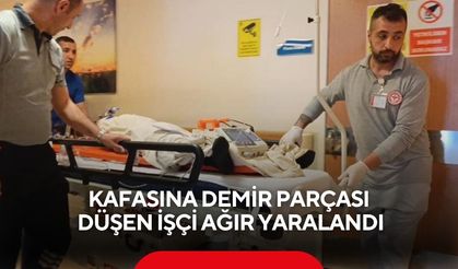 Kafasına demir parçası düşen işçi ağır yaralandı
