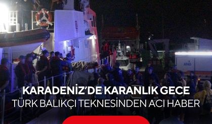 Karadeniz’de karanlık gece! Türk balıkçı teknesinden acı haber...