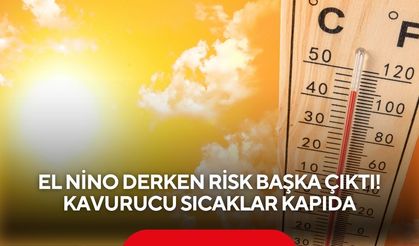 El Nino derken risk başka çıktı! Kavurucu sıcaklar kapıda