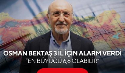 Osman Bektaş 3 İl için alarm verdi; “En büyüğü 6,6 olabilir”