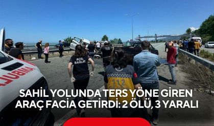 Sahil yolunda ters yöne giren araç facia getirdi: 2 ölü, 3 yaralı