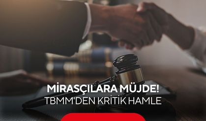 TBMM'den kritik hamle! Miras paylaşımında yeni dönem başlıyor