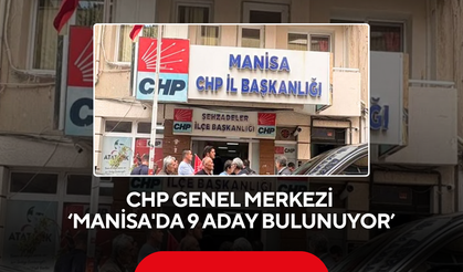 CHP Genel Merkezi ‘Manisa'da 9 aday bulunuyor’