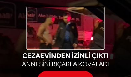 Cezaevinden izinli çıktı, annesini bıçakla kovaladı! "TCK'yı yalayıp yuttum" sözleri şaşırttı...