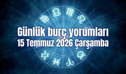 Günlük burç yorumları: 15 Temmuz 2026 Çarşamba