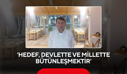 ‘Hedef, devlette ve millette bütünleşmektir’