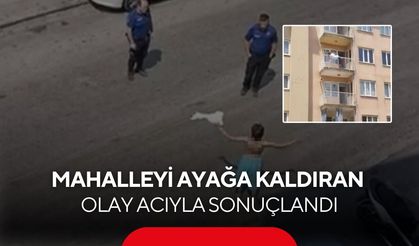 Yarı çıplak sokağa çıkan kadın daha sonra 3. kattan atladı...