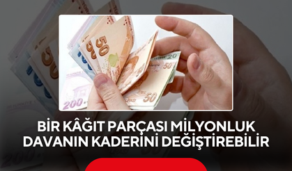 Bir kâğıt parçası milyonluk davanın kaderini değiştirebilir