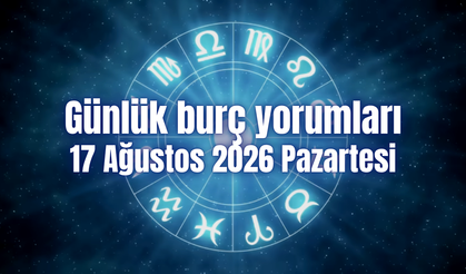 Günlük burç yorumları: 17 Ağustos 2026 Pazartesi