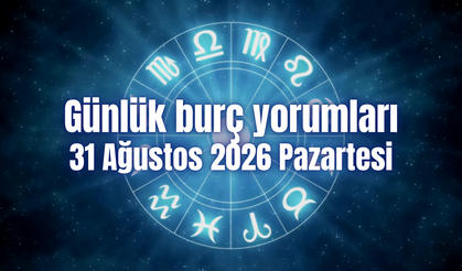 Günlük burç yorumları: 31 Ağustos 2026 Pazartesi