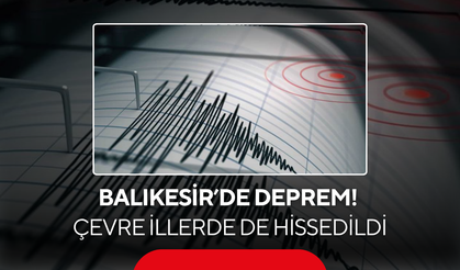 Balıkesir'de deprem... Çevre illerden de hissedildi