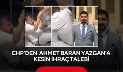 CHP Edirne Milletvekili Ahmet Baran Yazgan'a kesin ihraç talebi