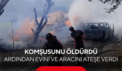Komşusunu öldürdü, ardından evini ve aracını ateşe verdi!