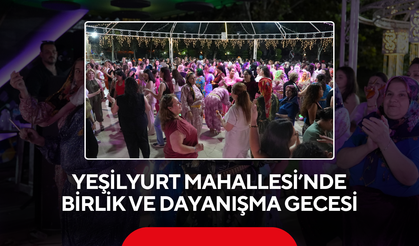 Yeşilyurt Mahallesi’nde birlik ve dayanışma gecesi