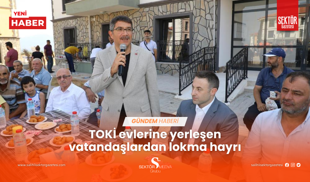 TOKİ evlerine yerleşen vatandaşlardan lokma hayrı