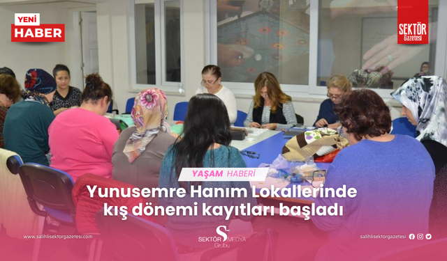 Yunusemre Hanım Lokallerinde kış dönemi kayıtları başladı