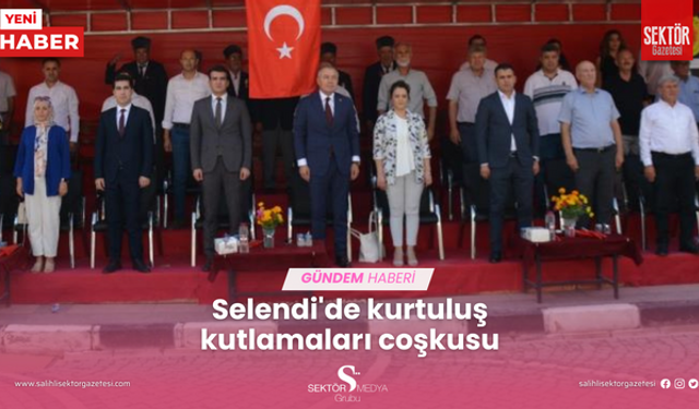 Selendi'de kurtuluş kutlamaları coşkusu
