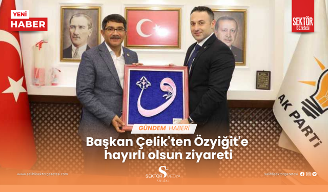 Başkan Çelik'ten Özyiğit'e hayırlı olsun ziyareti