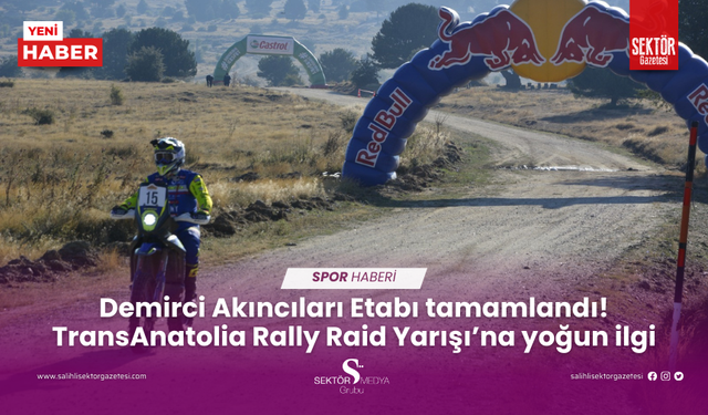 Demirci Akıncıları Etabı tamamlandı! TransAnatolia Rally Raid Yarışı’na yoğun ilgi