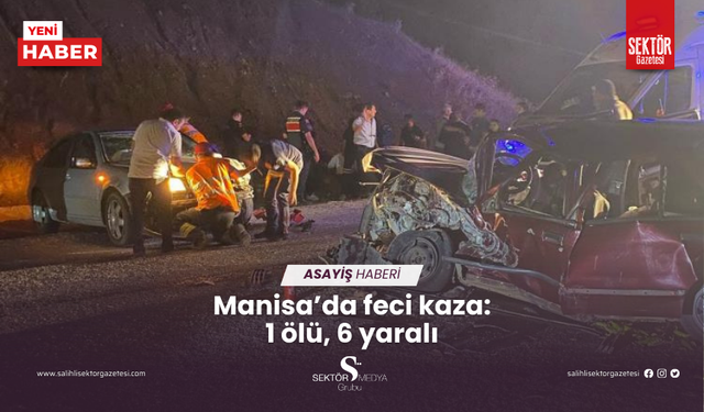 Manisa’da feci kaza: 1 ölü, 6 yaralı